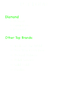 PET FOOD Diamond Natural Grain Free Diamond Other Top Brands: Taste of the WIld Pure Vita Grain Free Natural Balance Nutri Source Solid Gold Candae